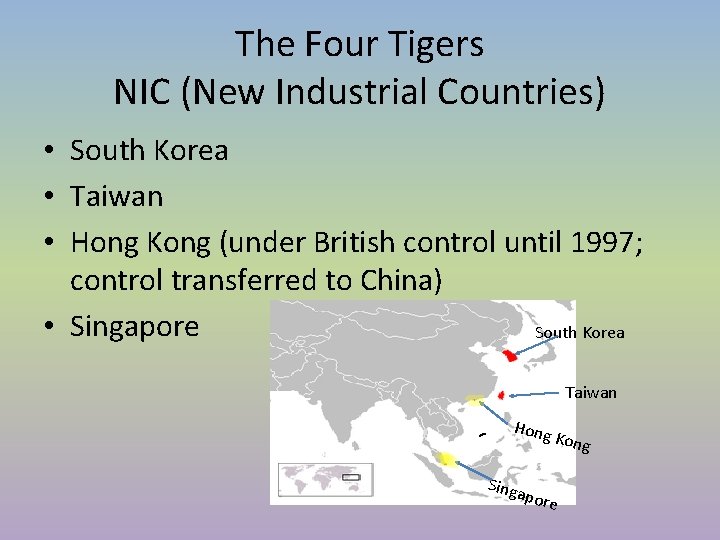 The Four Tigers NIC (New Industrial Countries) • South Korea • Taiwan • Hong The Four Tigers NIC (New Industrial Countries) • South Korea • Taiwan • Hong