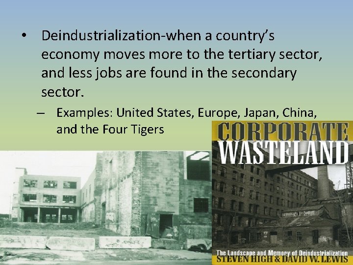 • Deindustrialization-when a country’s economy moves more to the tertiary sector, and less • Deindustrialization-when a country’s economy moves more to the tertiary sector, and less