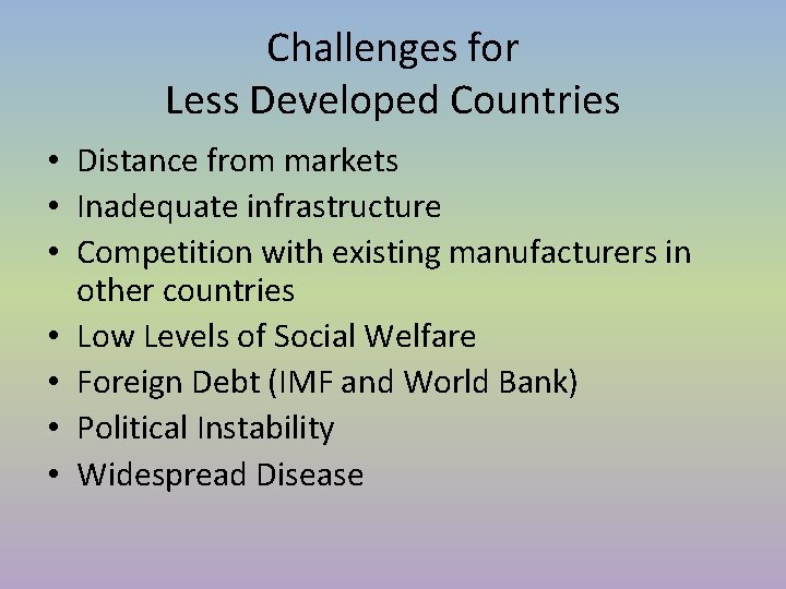 Challenges for Less Developed Countries • Distance from markets • Inadequate infrastructure • Competition Challenges for Less Developed Countries • Distance from markets • Inadequate infrastructure • Competition