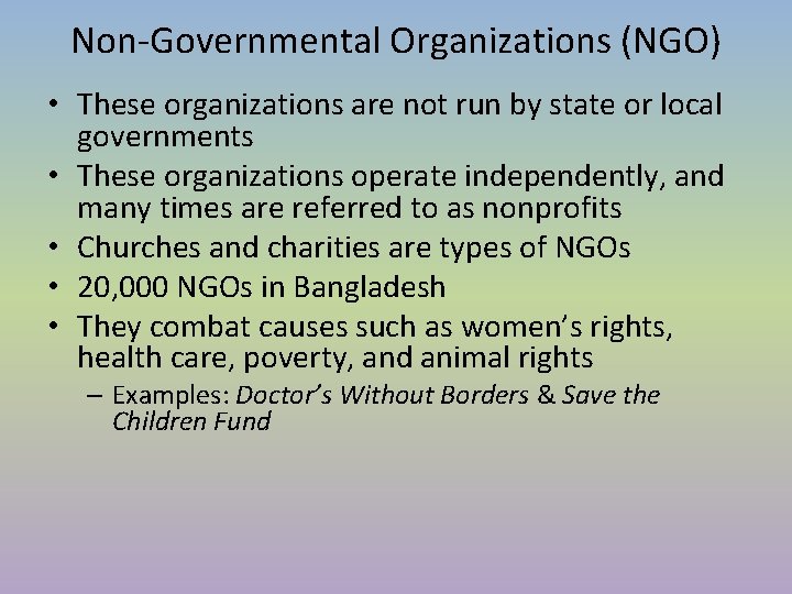 Non-Governmental Organizations (NGO) • These organizations are not run by state or local governments Non-Governmental Organizations (NGO) • These organizations are not run by state or local governments