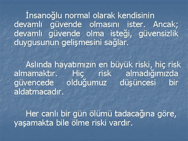 İnsanoğlu normal olarak kendisinin devamlı güvende olmasını ister. Ancak; devamlı güvende olma isteği, güvensizlik İnsanoğlu normal olarak kendisinin devamlı güvende olmasını ister. Ancak; devamlı güvende olma isteği, güvensizlik