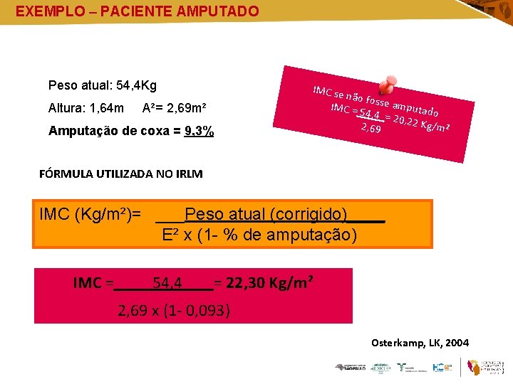 EXEMPLO – PACIENTE AMPUTADO Peso atual: 54, 4 Kg Altura: 1, 64 m A²=