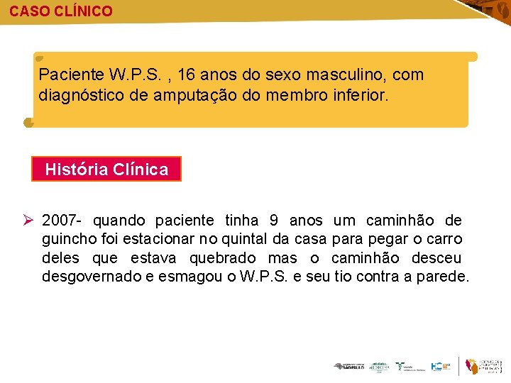 CASO CLÍNICO Paciente W. P. S. , 16 anos do sexo masculino, com diagnóstico