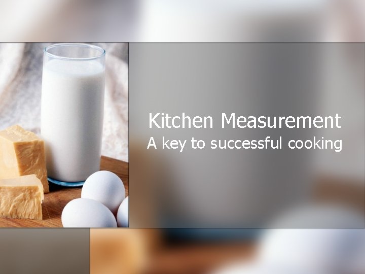 Kitchen Measurement A key to successful cooking 