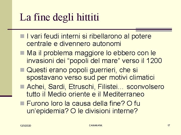 La fine degli hittiti n I vari feudi interni si ribellarono al potere centrale