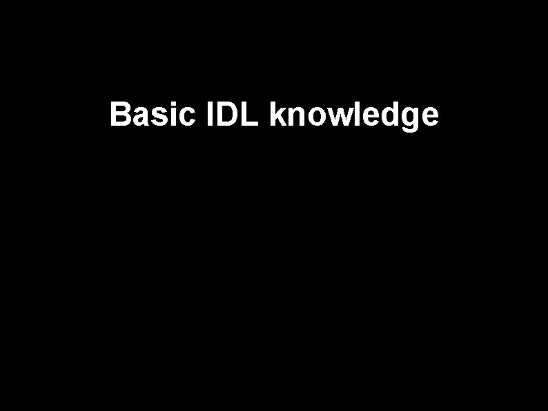 Basic IDL knowledge ) 