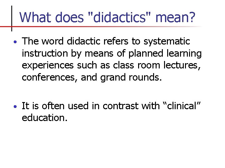 What does "didactics" mean? • The word didactic refers to systematic instruction by means