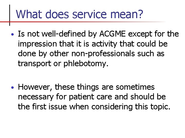 What does service mean? • Is not well-defined by ACGME except for the impression