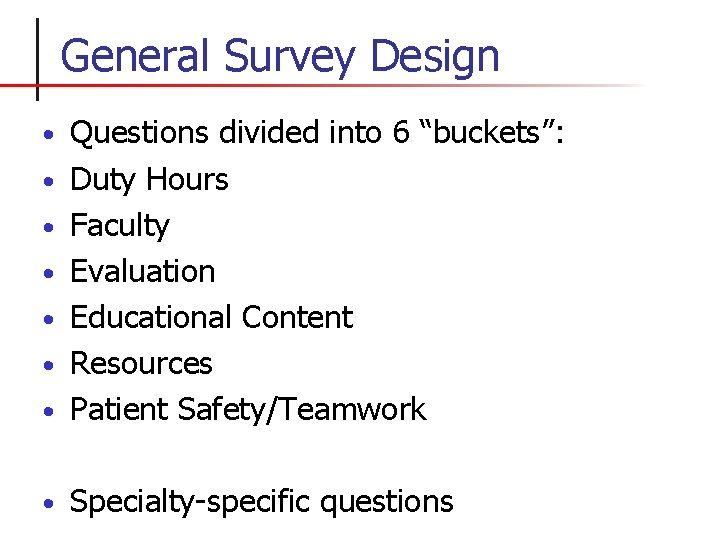 General Survey Design • Questions divided into 6 “buckets”: Duty Hours Faculty Evaluation Educational