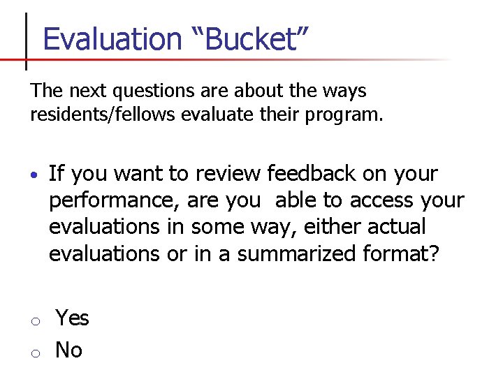 Evaluation “Bucket” The next questions are about the ways residents/fellows evaluate their program. •