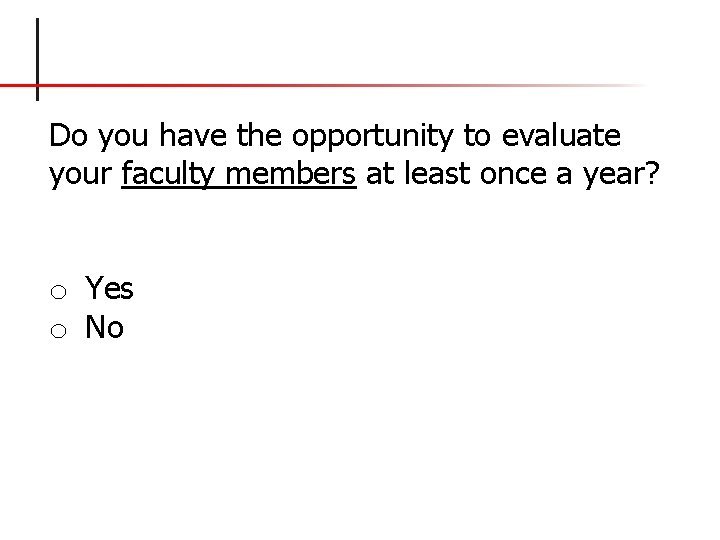 Do you have the opportunity to evaluate your faculty members at least once a