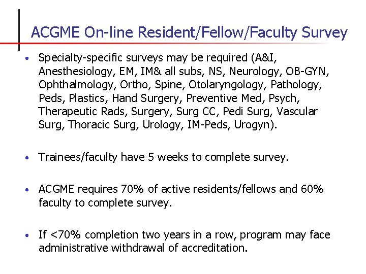 ACGME On-line Resident/Fellow/Faculty Survey • Specialty-specific surveys may be required (A&I, Anesthesiology, EM, IM&