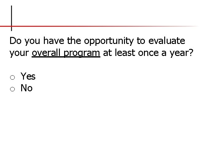 Do you have the opportunity to evaluate your overall program at least once a