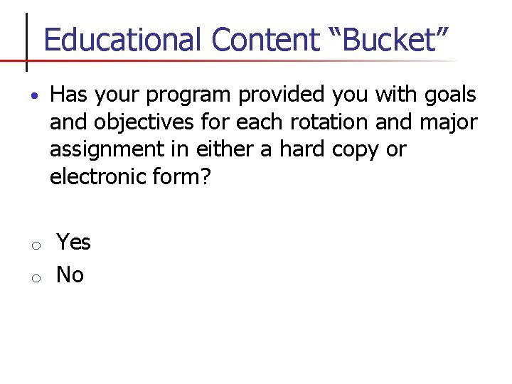 Educational Content “Bucket” • Has your program provided you with goals and objectives for