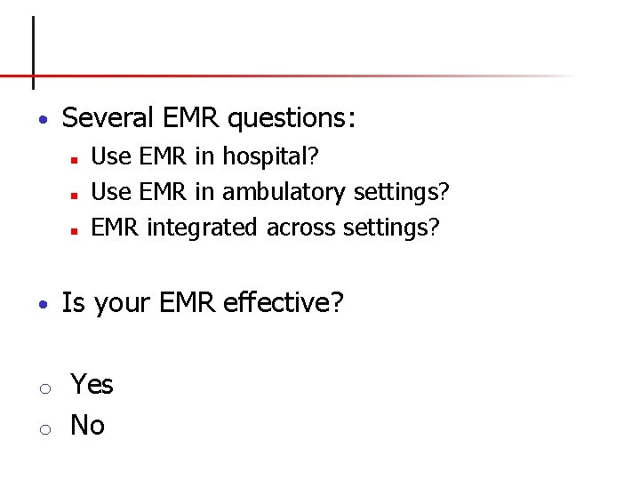  • Several EMR questions: n n n • Use EMR in hospital? Use