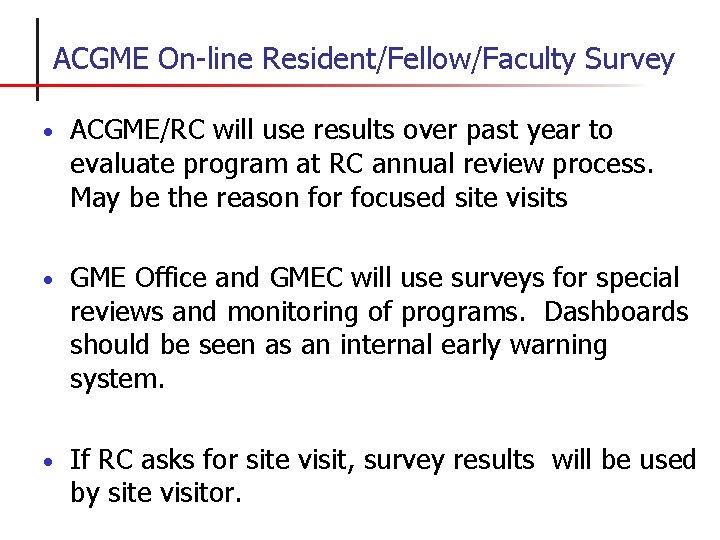 ACGME On-line Resident/Fellow/Faculty Survey • ACGME/RC will use results over past year to evaluate