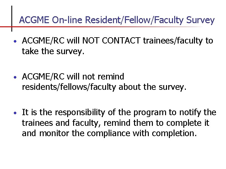 ACGME On-line Resident/Fellow/Faculty Survey • ACGME/RC will NOT CONTACT trainees/faculty to take the survey.