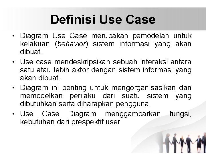 Definisi Use Case • Diagram Use Case merupakan pemodelan untuk kelakuan (behavior) sistem informasi