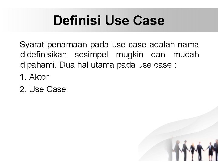 Definisi Use Case Syarat penamaan pada use case adalah nama didefinisikan sesimpel mugkin dan