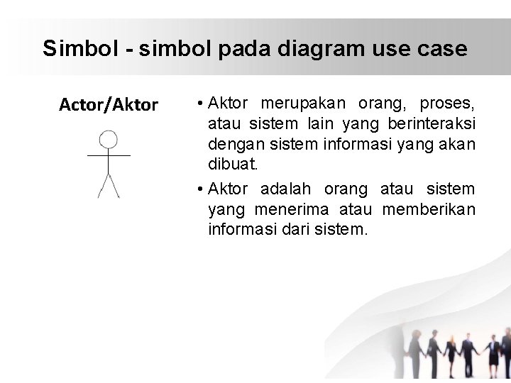 Simbol - simbol pada diagram use case Actor/Aktor • Aktor merupakan orang, proses, atau