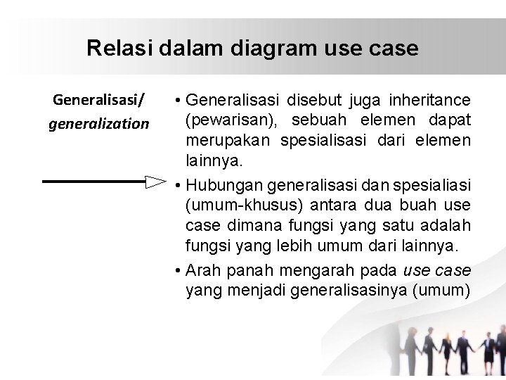 Relasi dalam diagram use case Generalisasi/ generalization • Generalisasi disebut juga inheritance (pewarisan), sebuah