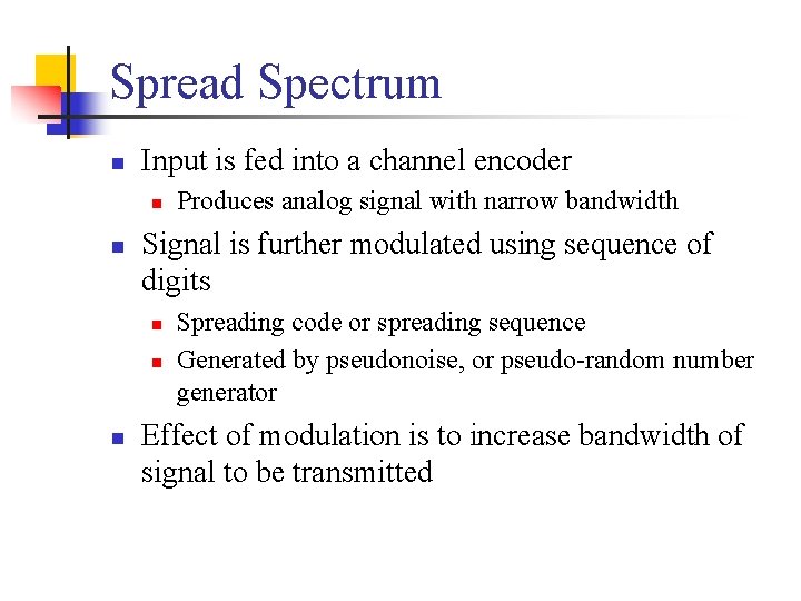 Spread Spectrum n Input is fed into a channel encoder n n Signal is