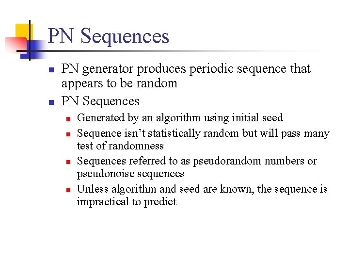 PN Sequences n n PN generator produces periodic sequence that appears to be random