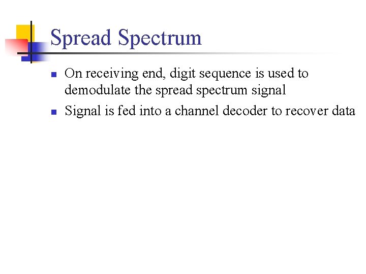 Spread Spectrum n n On receiving end, digit sequence is used to demodulate the