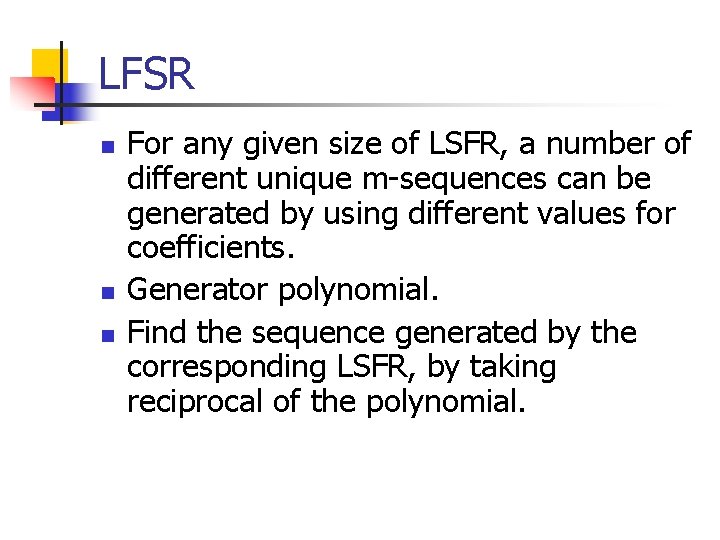 LFSR n n n For any given size of LSFR, a number of different
