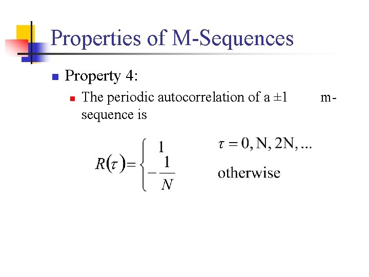 Properties of M-Sequences n Property 4: n The periodic autocorrelation of a ± 1