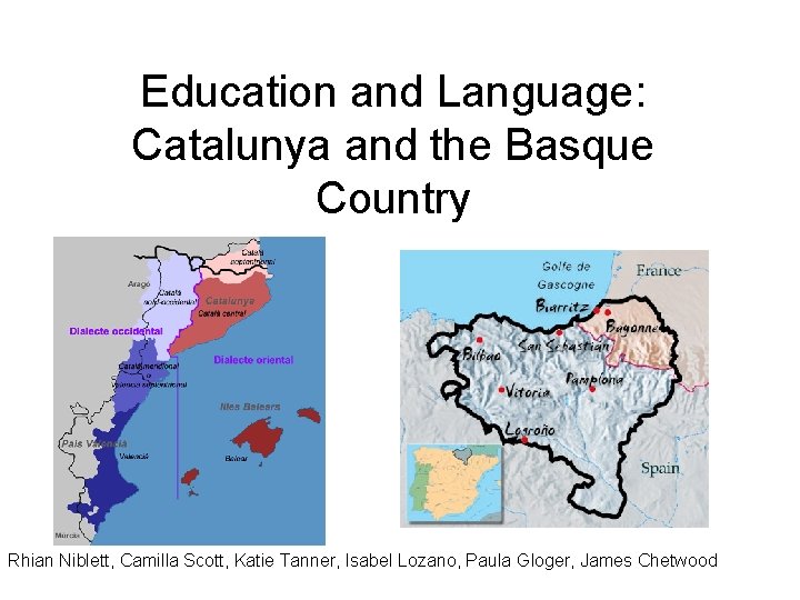 Education and Language: Catalunya and the Basque Country Rhian Niblett, Camilla Scott, Katie Tanner,