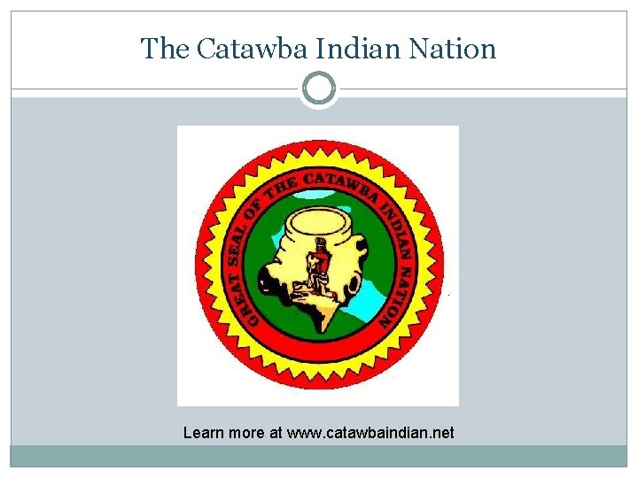 The Catawba Indian Nation Learn more at www. catawbaindian. net 