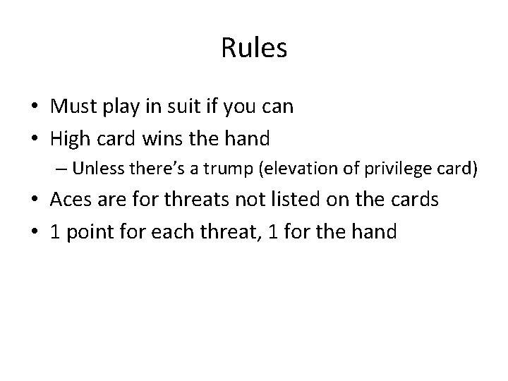 Rules • Must play in suit if you can • High card wins the