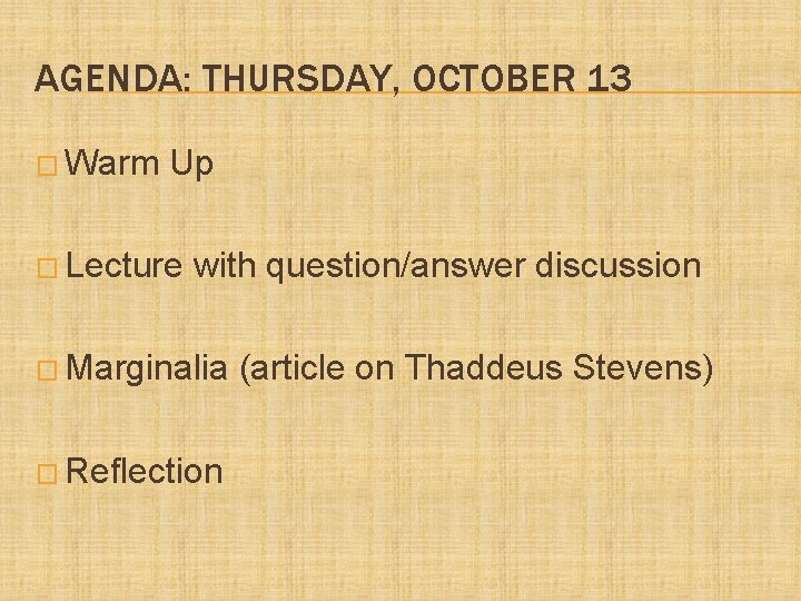 AGENDA: THURSDAY, OCTOBER 13 � Warm Up � Lecture with question/answer discussion � Marginalia