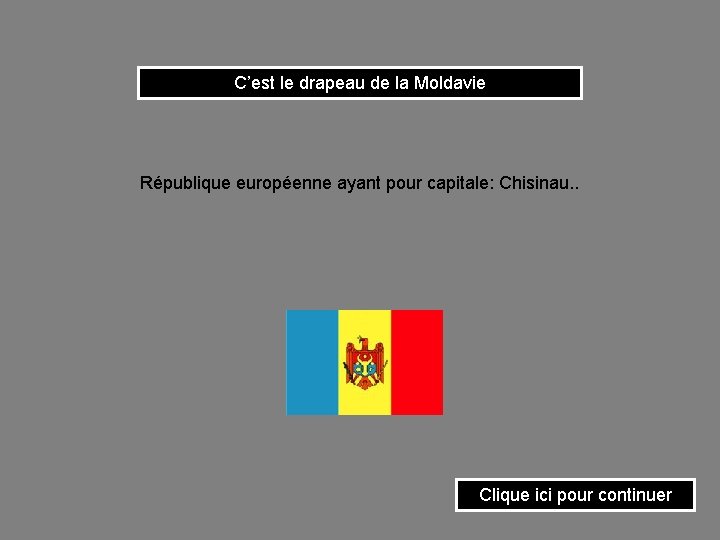 C’est le drapeau de la Moldavie République européenne ayant pour capitale: Chisinau. . Clique