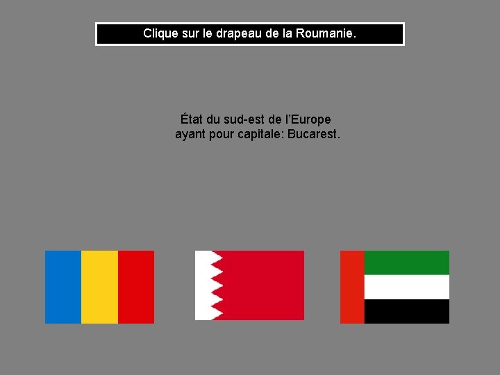 Clique sur le drapeau de la Roumanie. État du sud-est de l’Europe ayant pour