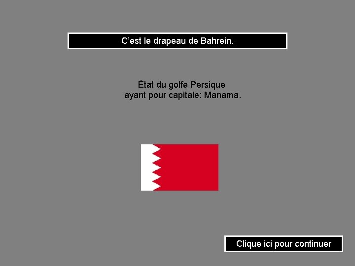 C’est le drapeau de Bahrein. État du golfe Persique ayant pour capitale: Manama. Clique