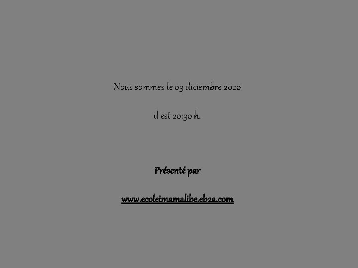 Nous sommes le 03 diciembre 2020 il est 20: 30 h. Présenté par www.