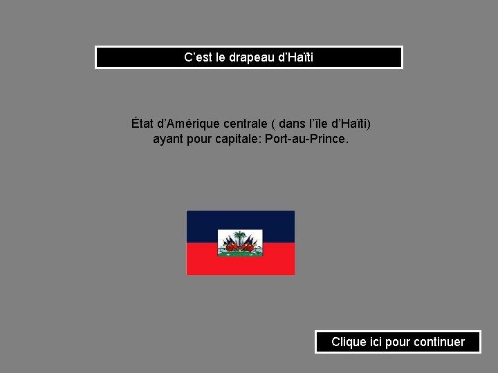 C’est le drapeau d’Haïti État d’Amérique centrale ( dans l’île d’Haïti) ayant pour capitale: