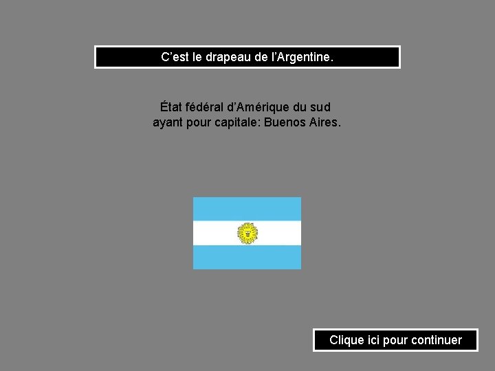 C’est le drapeau de l’Argentine. État fédéral d’Amérique du sud ayant pour capitale: Buenos