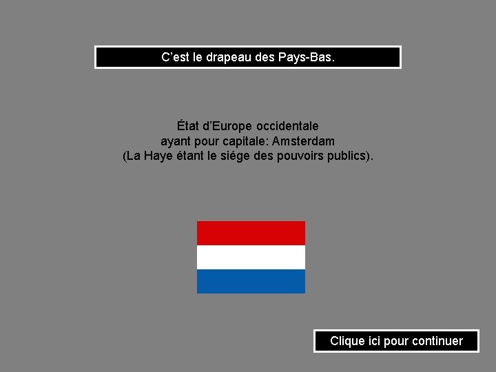 C’est le drapeau des Pays-Bas. État d’Europe occidentale ayant pour capitale: Amsterdam (La Haye