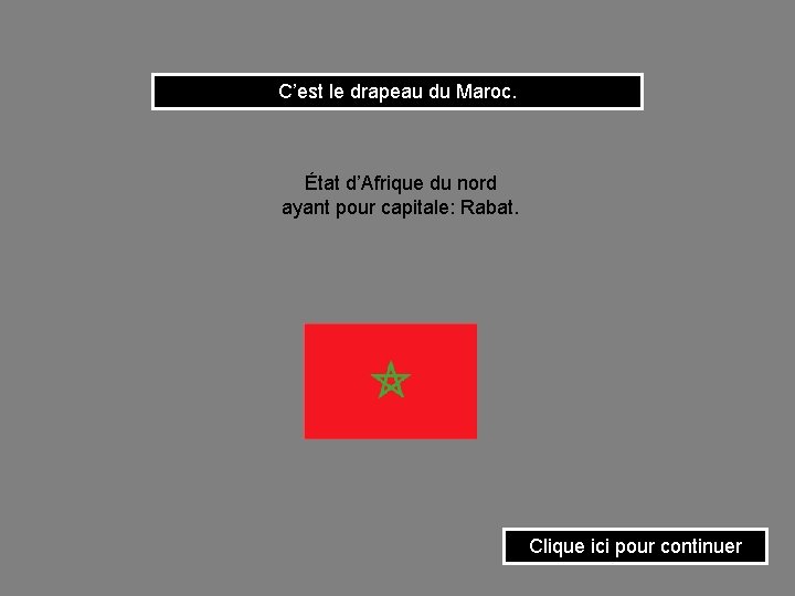 C’est le drapeau du Maroc. État d’Afrique du nord ayant pour capitale: Rabat. Clique