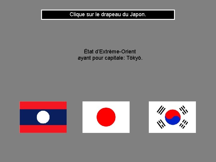 Clique sur le drapeau du Japon. État d’Extrème-Orient ayant pour capitale: Tōkyō. 