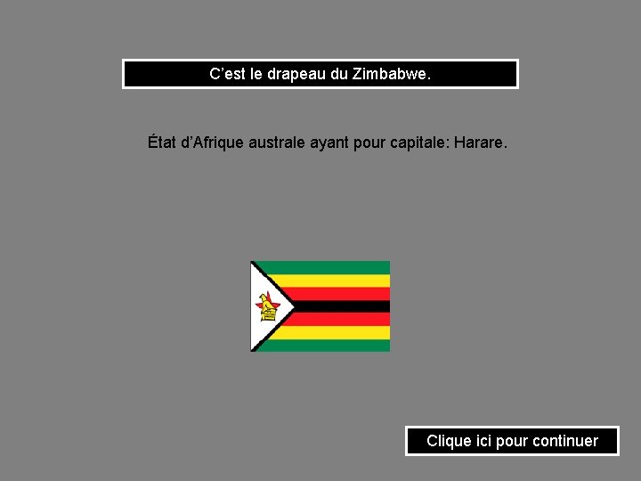 C’est le drapeau du Zimbabwe. État d’Afrique australe ayant pour capitale: Harare. Clique ici