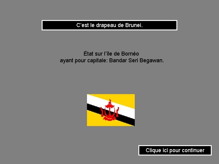 C’est le drapeau de Brunei. État sur l’île de Bornéo ayant pour capitale: Bandar