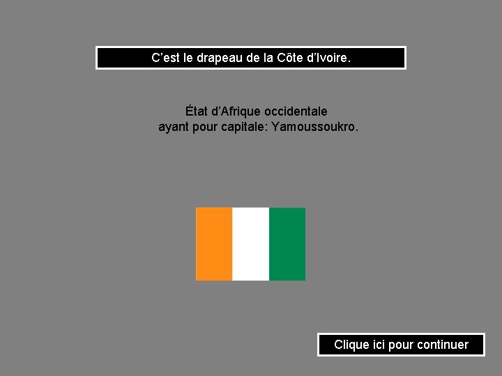 C’est le drapeau de la Côte d’Ivoire. État d’Afrique occidentale ayant pour capitale: Yamoussoukro.