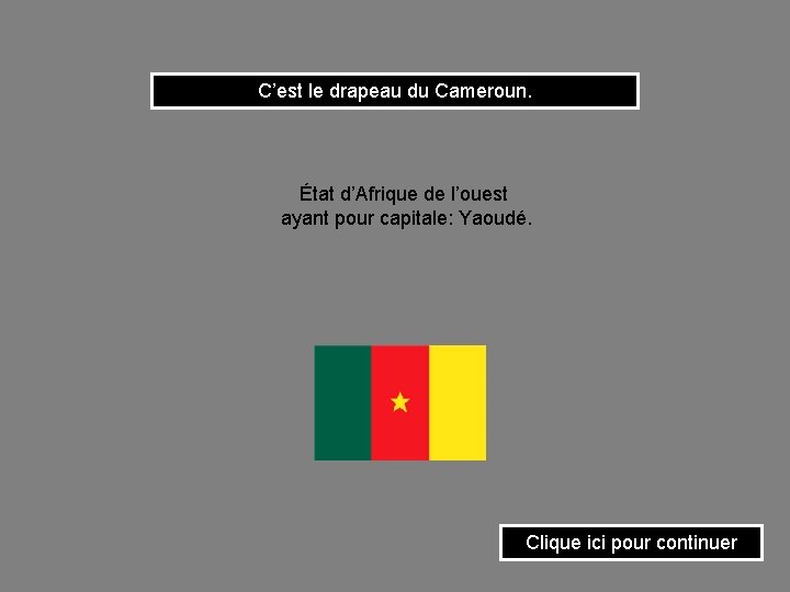 C’est le drapeau du Cameroun. État d’Afrique de l’ouest ayant pour capitale: Yaoudé. Clique