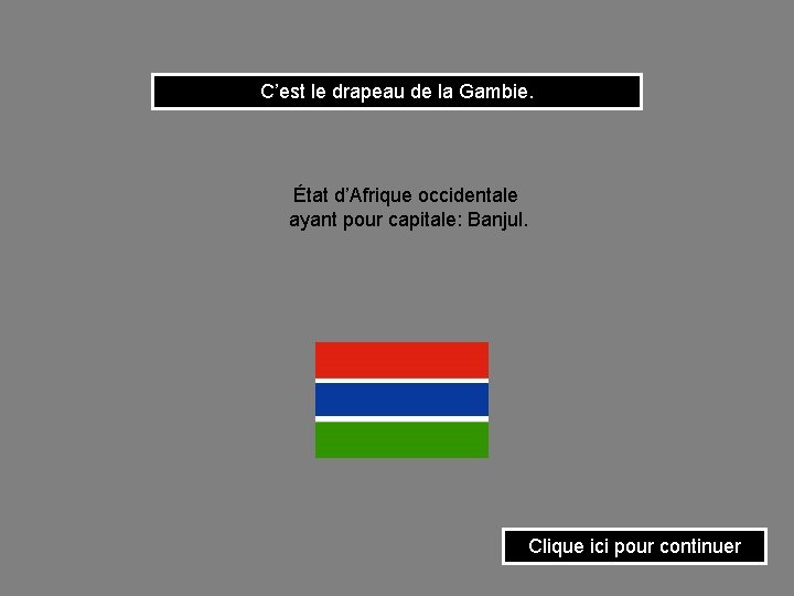 C’est le drapeau de la Gambie. État d’Afrique occidentale ayant pour capitale: Banjul. Clique