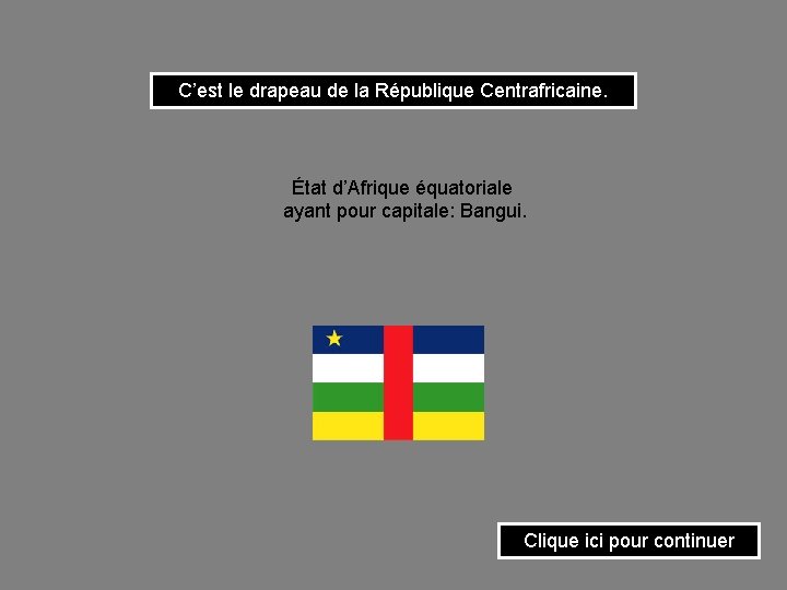 C’est le drapeau de la République Centrafricaine. État d’Afrique équatoriale ayant pour capitale: Bangui.