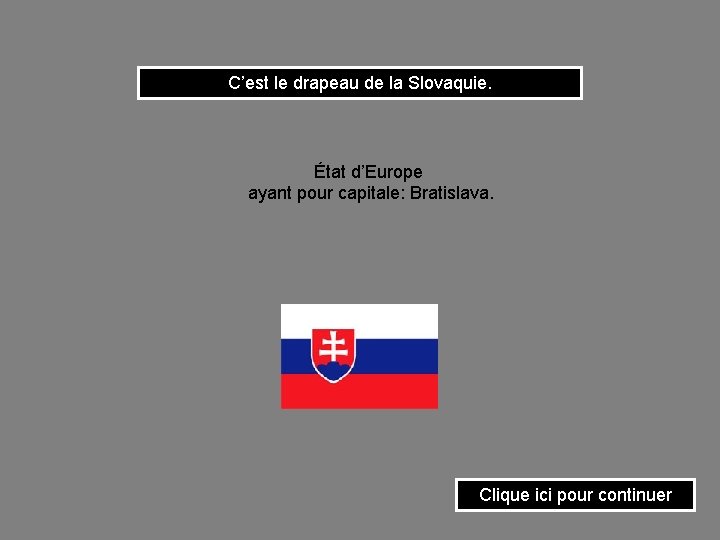 C’est le drapeau de la Slovaquie. État d’Europe ayant pour capitale: Bratislava. Clique ici